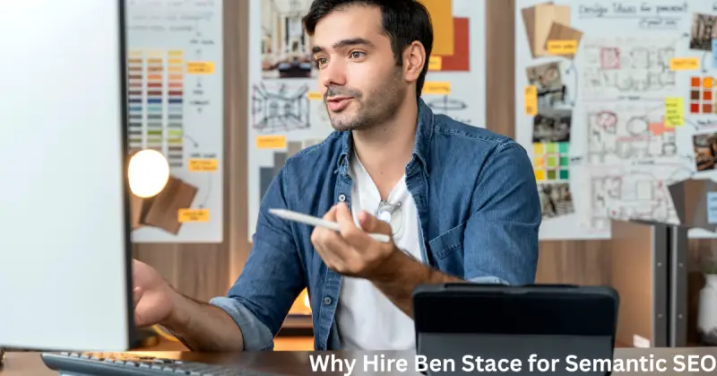 Why Hire Ben Stace for Semantic SEO