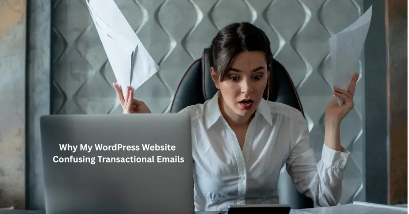 Why My WordPress Website Confusing Transactional Emails